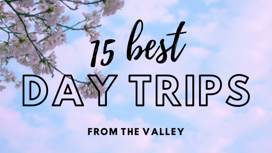 15 Best Day Trips From The Valley